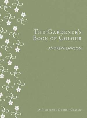 The Gardener's Book of Colour de Andrew Lawson