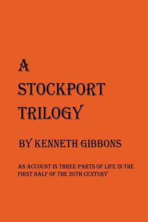 A Stockport Trilogy de Kenneth Gibbons