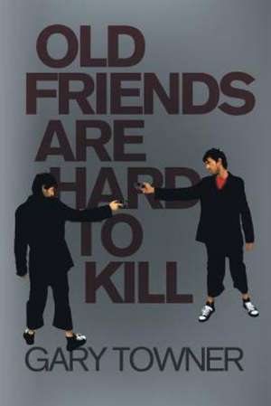 Old Friends Are Hard to Kill de Gary Towner