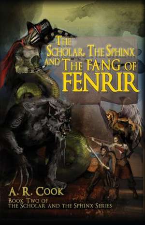 The Scholar, the Sphinx and the Fang of Fenrir de A. R. Cook