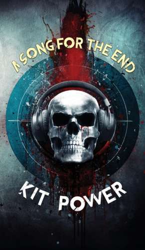 A Song for the End de Kit Power