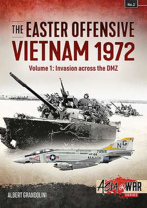 The Easter Offensive, Vietnam 1972: Invasion Across the DMZ de Albert Grandolini