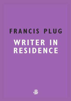 Francis Plug: Writer in Residence de Paul Ewen