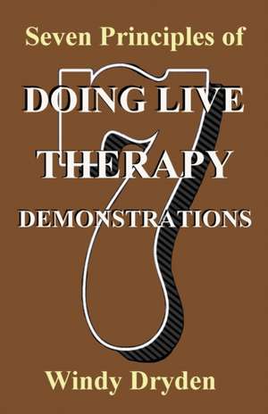 Seven Principles of Doing Live Therapy Demonstrations de Windy Dryden