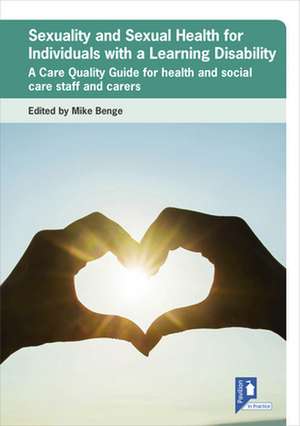 Sexuality and Sexual Health for Individuals with a Learning Disability de Mike Benge