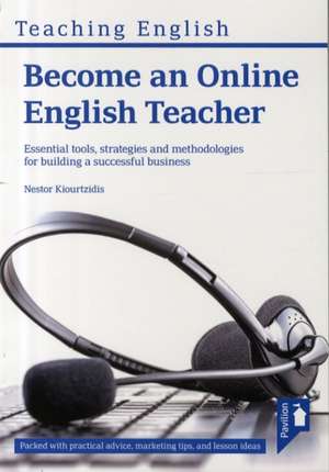 Become an Online English Teacher: Essential Tools, Strategies and Methodologies for Building a Successful Business de Nestor Kiourtzidis