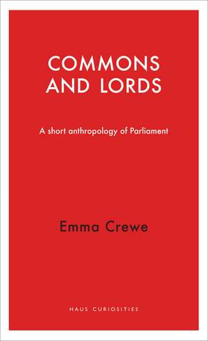 Commons and Lords: A Short Anthropology of Parliament de Emma Crewe