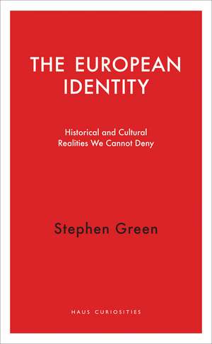 The European Identity: Historical and Cultural Realities We Cannot Deny de Stephen Green