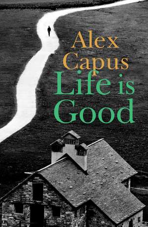 Life is Good de Alex Capus