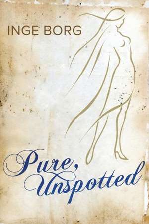 Pure, Unspotted de Inge Borg