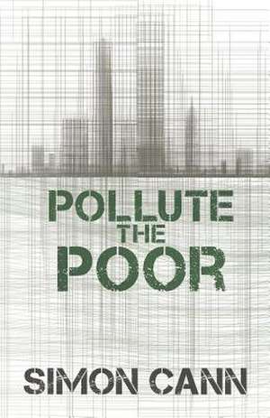 Pollute the Poor de Simon Cann