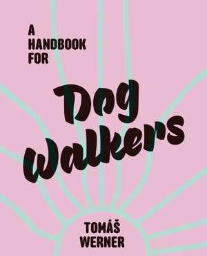 A Handbook for Dog Walkers de Tomás Werner