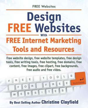 Free Websites. Design Free Websites with Free Internet Marketing Tools and Resources. Free Website Design, Free Website Templates, Free Writing Tools, de Christine Clayfield