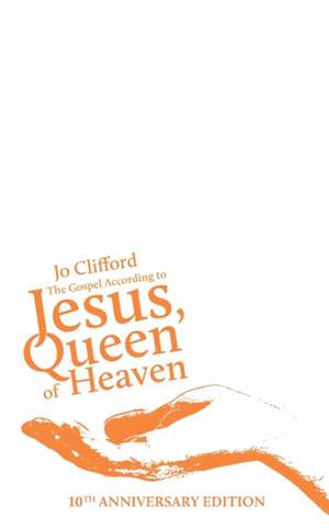 The Gospel According to Jesus, Queen of Heaven: 10th Anniversary Edition de Jo Clifford