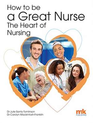 How to be a Great Nurse - the Heart of Nursing de Carolyn Mackintosh-Franklin