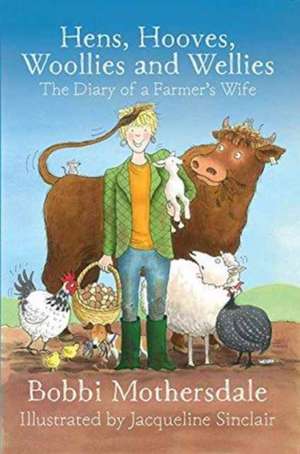 Hens, Hooves, Woollies and Wellies de Bobbi Mothersdale