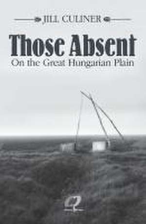 Those Absent On the Great Hungarian Plain de Jill Culiner