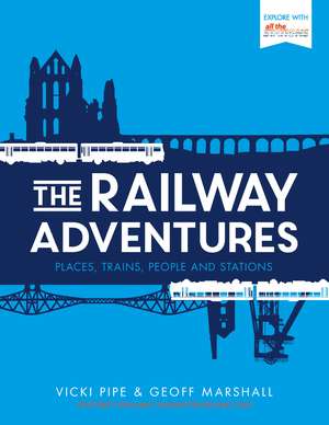 The Railway Adventures: Places, Trains, People and Stations de Geoff Marshall