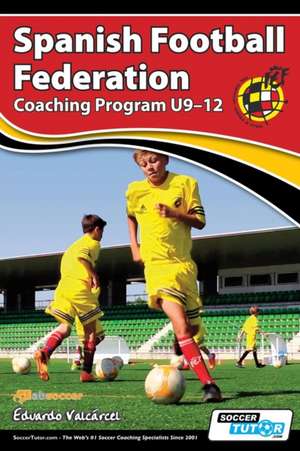 Spanish Football Federation Coaching Program U9-12 de Eduardo Valcárcel