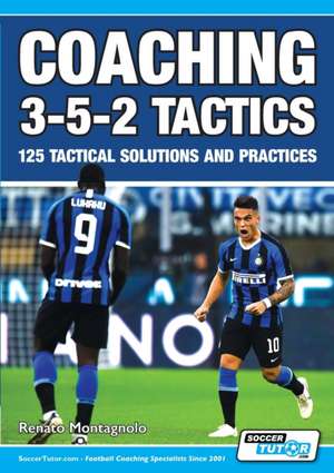 Coaching 3-5-2 Tactics - 125 Tactical Solutions & Practices de Renato Montagnolo