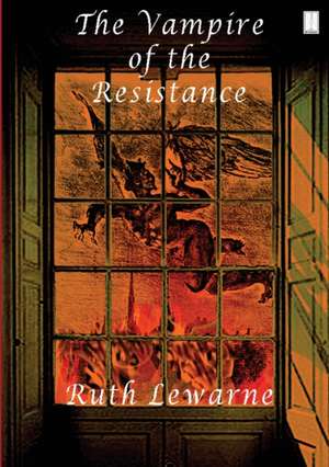 The Vampire Of The Resistance de Ruth Lewarne