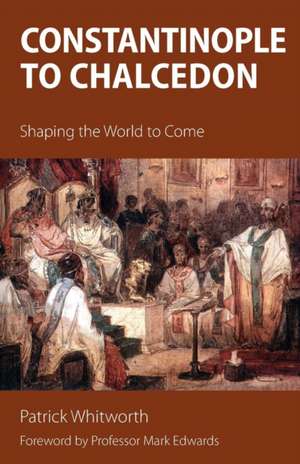 Constantinople to Chalcedon de Patrick Whitworth