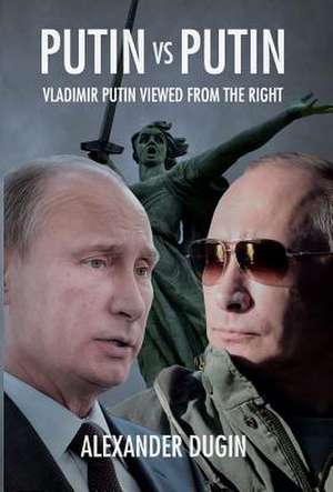 Putin Vs Putin: Vladimir Putin Viewed from the Right de Alexander Dugin