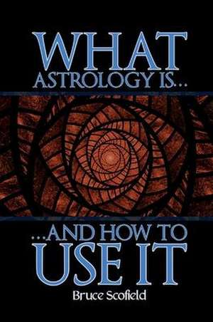 What Astrology is and How to Use it de Bruce Scofield