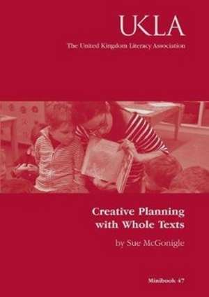 Creative Planning with Whole Texts de Sue McGonigle