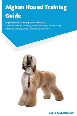 Afghan Hound Training Guide Afghan Hound Training Guide Includes de Betty McLaughin