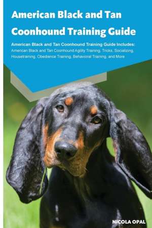 American Black and Tan Coonhound Training Guide American Black and Tan Coonhound Training Guide Includes de Nicola Opal