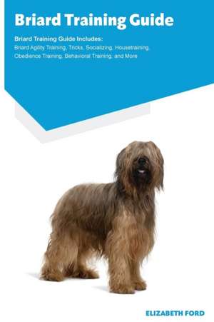 Briard Training Guide Briard Training Guide Includes de Elizabeth Ford