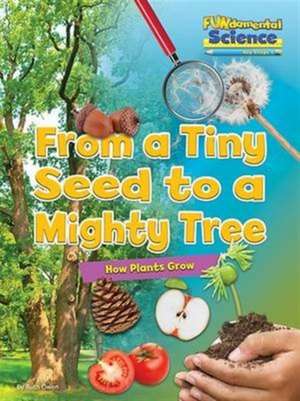 From a Tiny Seed to a Mighty Tree de Ruth Owen