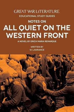 Great War Literature Notes on All Quiet on the Western Front de Lawrance, W.