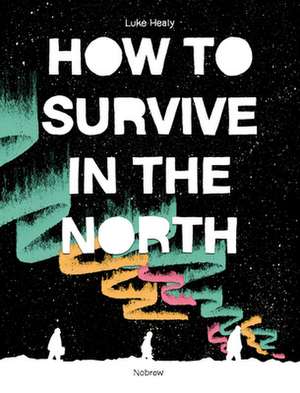 How To Survive in the North de Luke Healy