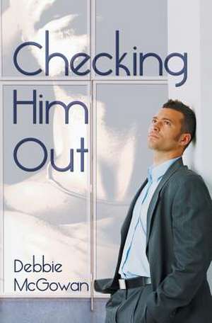 Checking Him Out de Debbie McGowan