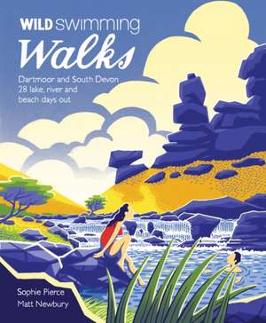 Wild Swimming Walks Dartmoor and South Devon de Matt Newbury