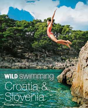 Wild Swimming Croatia and Slovenia de Hansjoerg Ransmayr