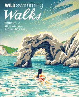 Wild Swimming Walks Dorset & East Devon de Sophie Pierce