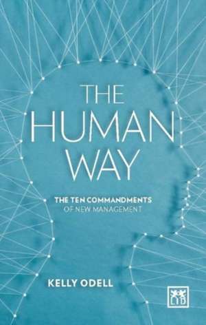 The Human Way: The Ten Commandments of New Management de Kelly Odell