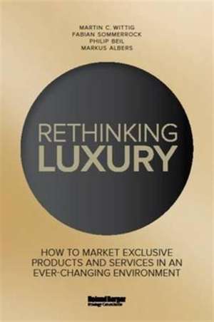 Rethinking Luxury: How to Market Exclusive Products and Services in an Ever-Changing Environment de Fabian Sommerrock