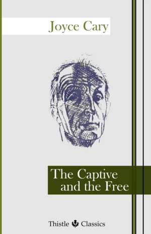 The Captive and the Free de Joyce Cary