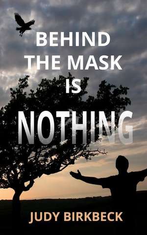 Behind the Mask is Nothing de Judy Birkbeck