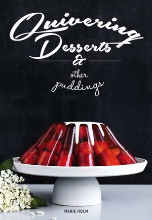 Quivering Desserts & Other Puddings de Marie Holm