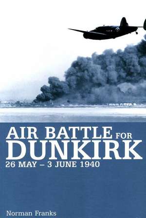 Air Battle for Dunkirk de Norman Franks