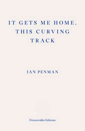 It Gets Me Home, This Curving Track de Ian Penman