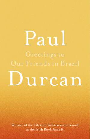 Greetings to Our Friends in Brazil de Paul Durcan