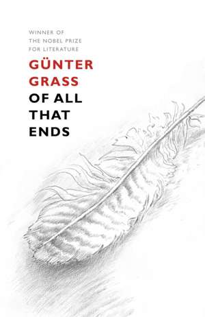 Of All That Ends de Günter Grass