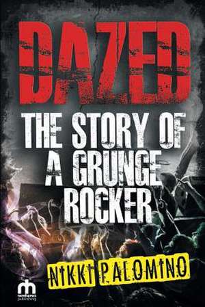 DAZED The Story of a Grunge Rocker de Nikki Palomino