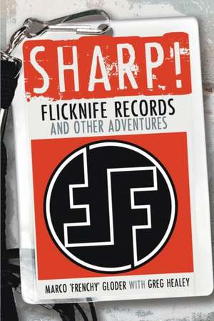 Sharp! Flicknife Records and Other Adventures de Marco 'Frenchy' Gloder